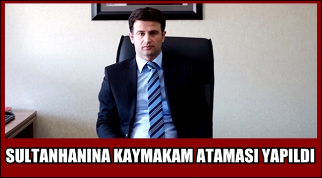 SULTANHANINA KAYMAKAM ATAMASI YAPILDI