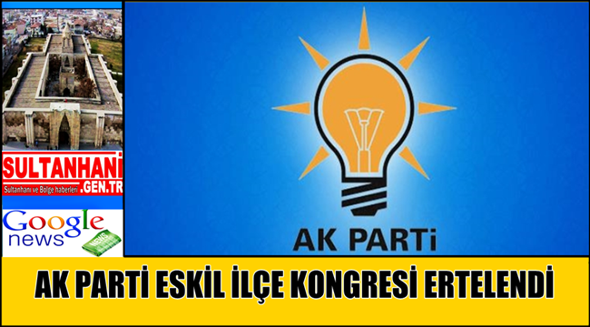 AK PARTİ ESKİL 6. İLÇE KONGRESİ ERTELENDİ
