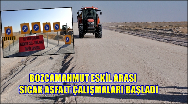 BOZCAMAHMUT ESKİL ARASI SICAK ASFALT ÇALIŞMALARI BAŞLADI