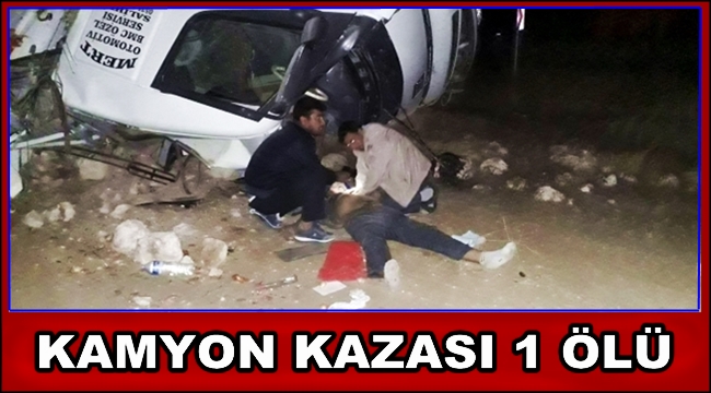 ESKİL İLÇESİNDE KAMYON KAZASI 1 ÖLÜ