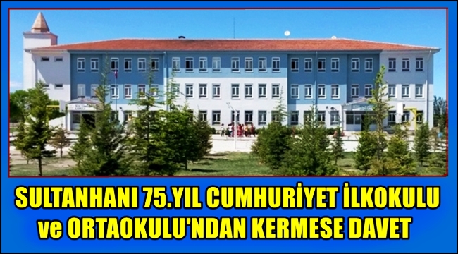 SULTANHANI 75.YIL CUMHURİYET İLKOKULU ve ORTAOKULU'NDAN KERMESE DAVET