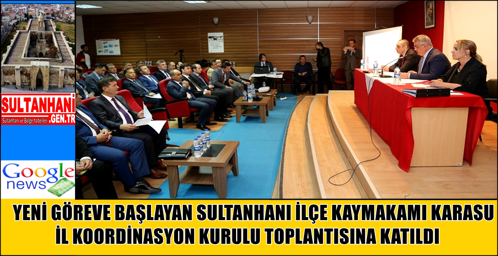 SULTANHANI İLÇE KAYMAKAMI KARASU İL KOORDİNASYON KURULU TOPLANTISINA KATILDI