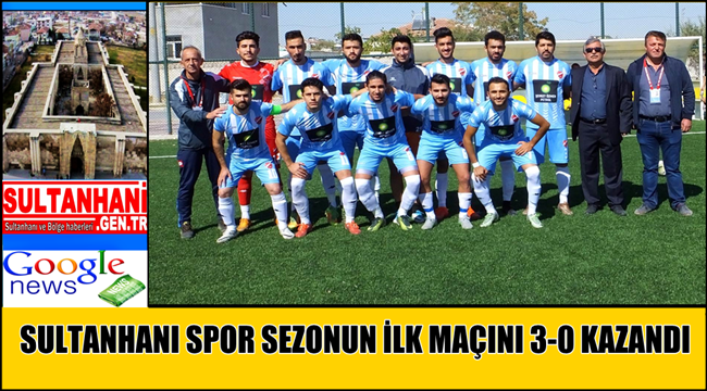 SULTANHANI SPOR SEZONUN İLK MAÇINDA BAĞLIKAYA SPOR&#039;U 3-0 YENDİ