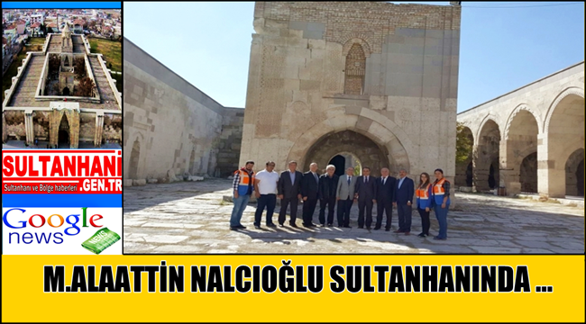 TVK GENEL MÜDÜR YARDIMCISI M.ALAATTİN NALCIOĞLU SULTANHANI ZİYARET ETTİ