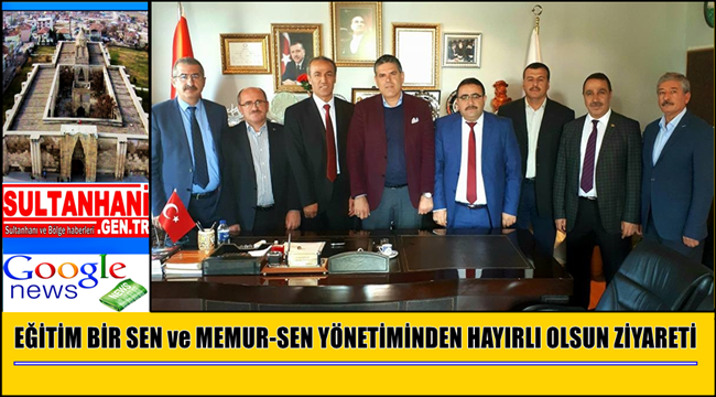 SULTANHANI İLÇESİNE AKSARAY EĞİTİM BİR SEN ve MEMUR-SEN YÖNETİMİNDEN HAYIRLI OLSUN ZİYARETİ