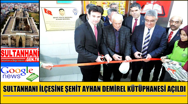 SULTANHANI İLÇESİNE ŞEHİT AYHAN DEMİREL KÜTÜPHANESİ AÇILDI