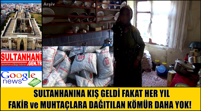 SULTANHANINA KIŞ GELDİ İHTİYAÇ SAHİPLERİNE DAĞITILAN KÖMÜR DAHA YOK!