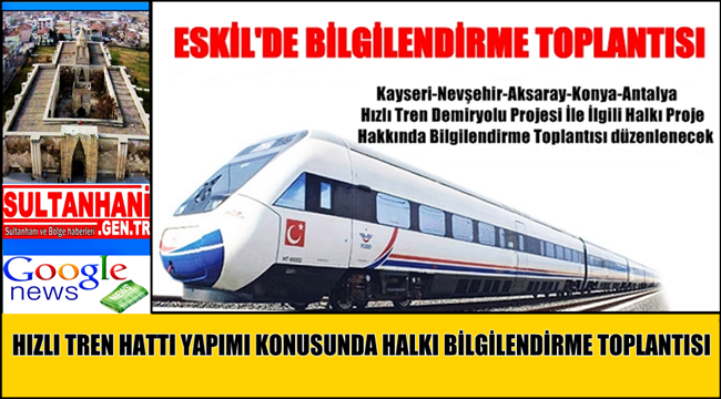 ESKİL&#039;DE HIZLI TREN HATTI YAPIMI KONUSUNDA HALKI BİLGİLENDİRME TOPLANTISI YAPILACAK