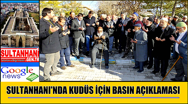 SULTANHANI İLÇESİNDE CUMA NAMAZI SONRASI KUDÜS İÇİN BASIN AÇIKLAMASI YAPILDI