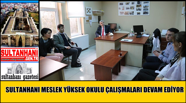 SULTANHANI MESLEK YÜKSEK OKULU ÇALIŞMALARI DEVAM EDİYOR