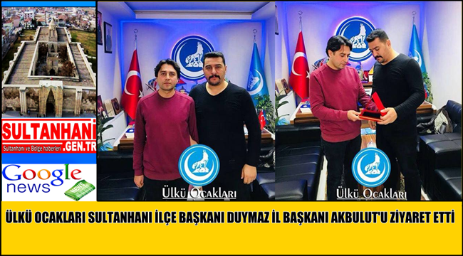 ÜLKÜ OCAKLARI SULTANHANI İLÇE BAŞKANI DUYMAZ İL BAŞKANI AKBULUT&#039;U ZİYARET ETTİ
