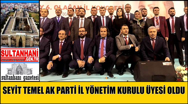 SEYİT TEMEL AK PARTİ İL YÖNETİM KURULU ÜYESİ OLDU