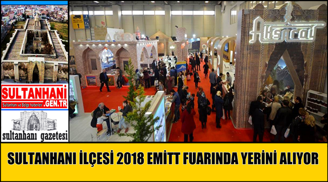 SULTANHANI İLÇESİ 2018 EMİTT FUARINDA YERİNİ ALIYOR