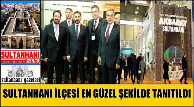 SULTANHANI İLÇESİ EN GÜZEL ŞEKİLDE TANITILDI