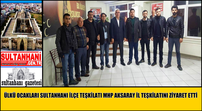 ÜLKÜ OCAKLARI SULTANHANI İLÇE TEŞKİLATI MHP AKSARAY İL TEŞKİLATINI ZİYARET ETTİ