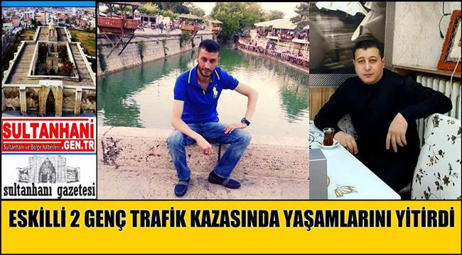 ESKİLLİ 2 GENÇ TRAFİK KAZASINDA YAŞAMLARINI YİTİRDİ