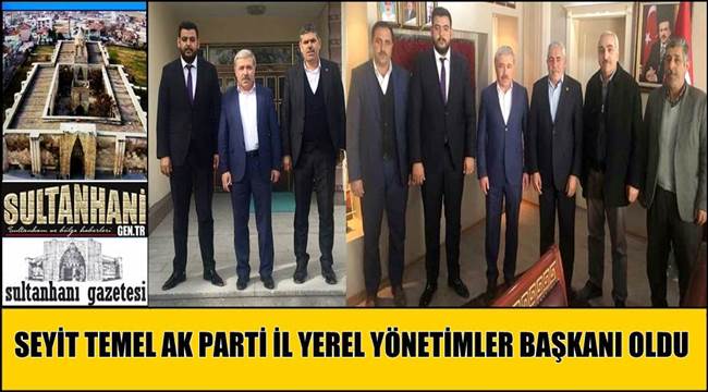 SEYİT TEMEL AK PARTİ İL YEREL YÖNETİMLER BAŞKANI OLDU