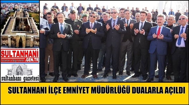 SULTANHANI İLÇE EMNİYET MÜDÜRLÜĞÜ DUALARLA AÇILDI