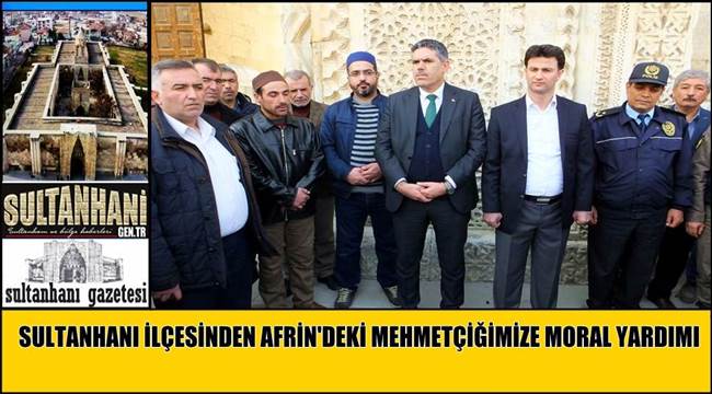 SULTANHANI İLÇESİNDEN AFRİN'DEKİ MEHMETÇİĞİMİZE MORAL YARDIMI
