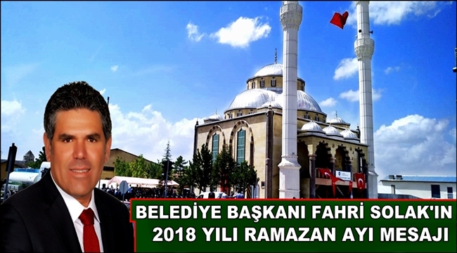 BELEDİYE BAŞKANI FAHRİ SOLAK&#039;IN 2018 YILI RAMAZAN AYI MESAJI