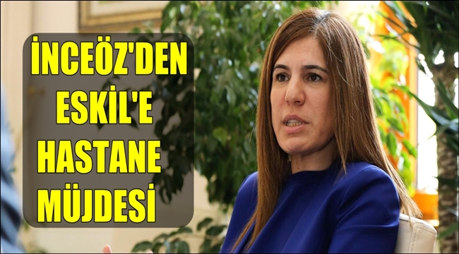 İNCEÖZ&#039;DEN ESKİL&#039;E MÜJDE VAR...