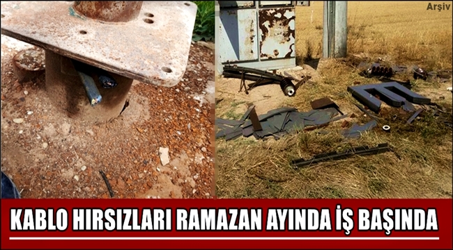 KABLO HIRSIZLARI RAMAZAN AYI DİNLEMİYOR