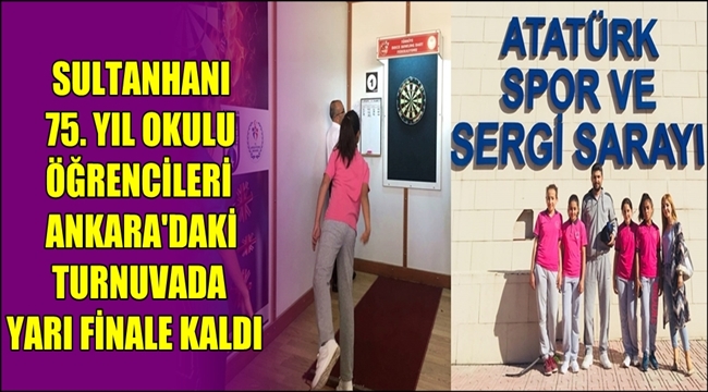 SULTANHANI 75. YIL OKULU ÖĞRENCİLERİ ANKARA&#039;DAKİ TURNUVADA YARI FİNALE KALDI