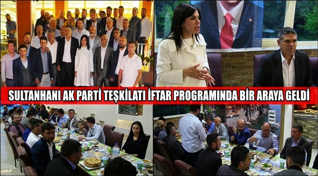 SULTANHANI AK PARTİ TEŞKİLATI İFTAR PROGRAMINDA BİR ARAYA GELDİ
