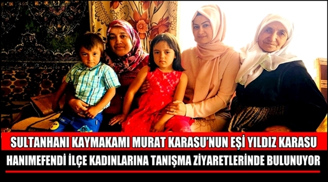 SULTANHANI KAYMAKAMI MURAT KARASU’NUN EŞİ YILDIZ KARASU HANIMEFENDİ İLÇE KADINLARINA TANIŞMA ZİYARETLERİNDE BULUNUYOR