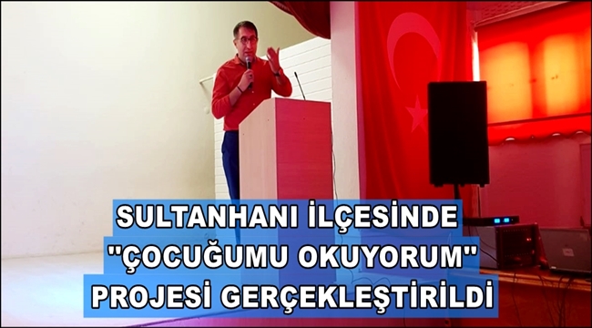 SULTANHANİNDA ÇOCUĞUMU OKUYORUM PROJESİ GERÇEKLEŞTİRİLDİ