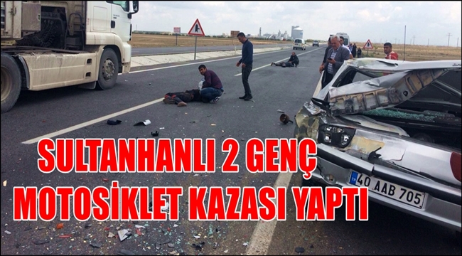 SULTANHANLI 2 GENÇ FABRİKA YAKINLARINDA MOTOSİKLET KAZASI YAPTI
