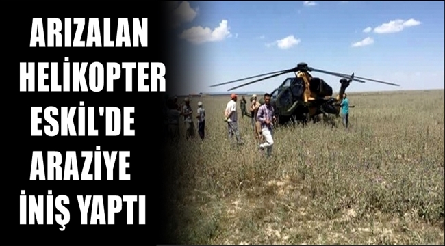 ARIZALAN ASKERİ HELİKOPTER ESKİL İLÇESİNDE BİR YAYLAYA İNİŞ YAPTI