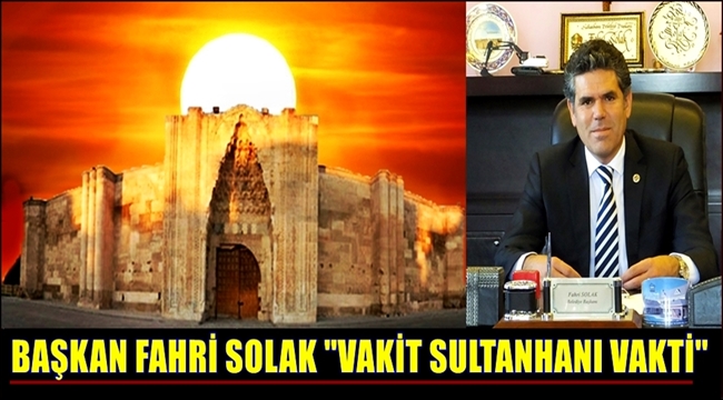 BAŞKAN FAHRİ SOLAK &quot;VAKİT SULTANHANI VAKTİ&quot;