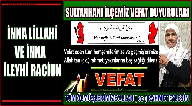 İSMAİL EŞİ LÜTFİYE SELÇUK 07.06.2018 PERŞEMBE VEFAT ETMİŞTİR