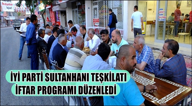İYİ PARTİ SULTANHANI TEŞKİLATI İFTAR PROGRAMI DÜZENLEDİ
