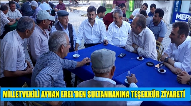 MİLLETVEKİLİ AYHAN EREL&#039;DEN SULTANHANI İLÇESİNE TEŞEKKÜR ZİYARETİ