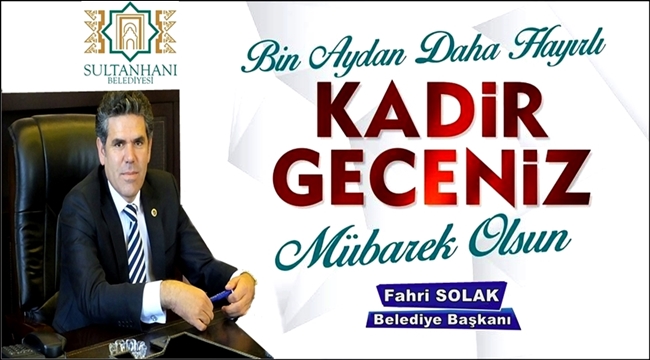 SULTANHANI İLÇE BELEDİYE BAŞKANI FAHRİ SOLAK&#039;IN KADİR GECESİ MESAJI