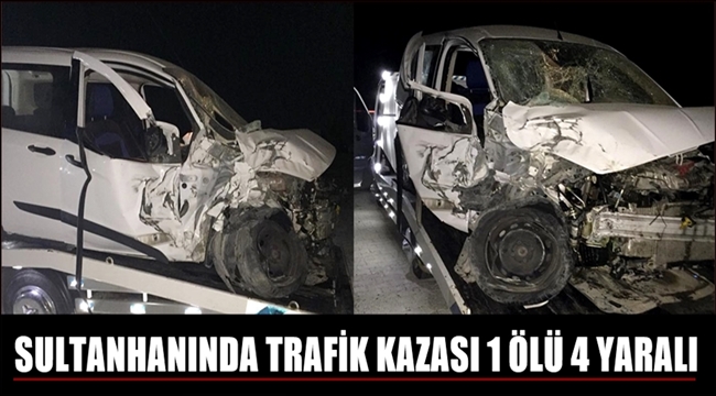 SULTANHANI İLÇESİNDE TRAFİK KAZASI 1 ÖLÜ 4 YARALI