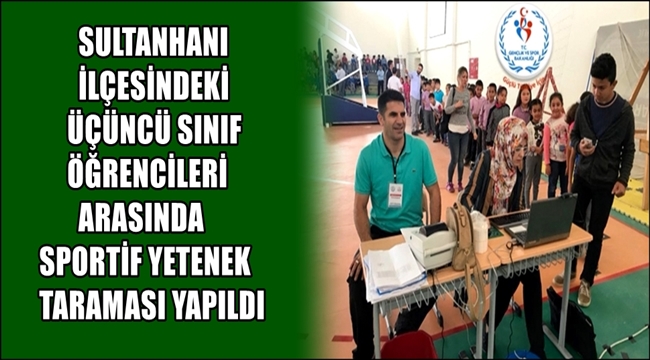 SULTANHANI İLÇESİNDEKİ ÜÇÜNCÜ SINIF ÖĞRENCİLERİ ARASINDA SPORTİF YETENEK TARAMASI YAPILDI