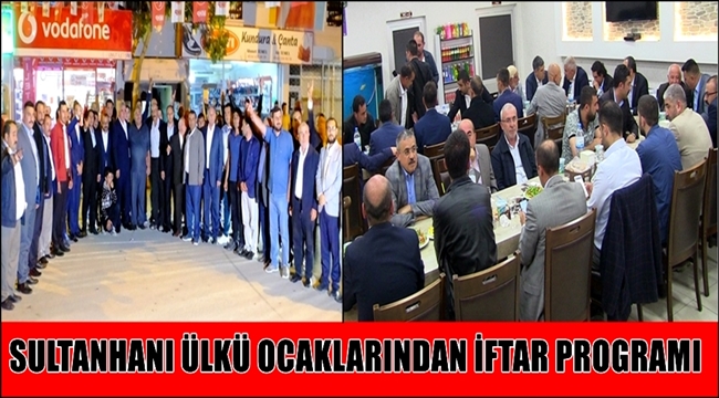 SULTANHANI ÜLKÜ OCAKLARI BAŞKANLIĞINDAN İFTAR PROGRAMI