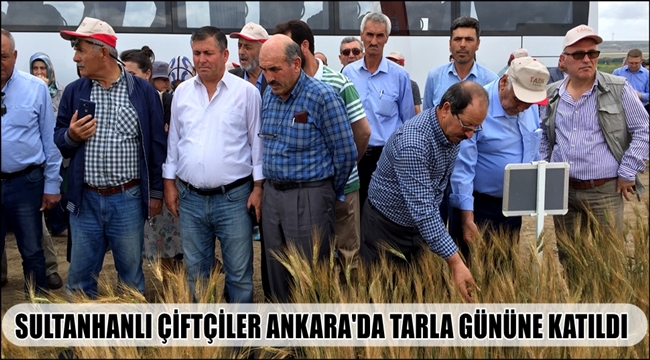 SULTANHANLI ÇİFTÇİLER ANKARA&#039;DA DÜZENLENEN TARLA GÜNÜNE KATILDI