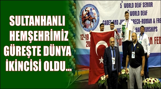 SULTANHANLI HEMŞEHRİMİZ GÜREŞTE DÜNYA İKİNCİSİ OLDU