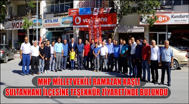 MHP MİLLETVEKİLİ KAŞLI SULTANHANI İLÇESİNE TEŞEKKÜR ZİYARETİNDE BULUNDU