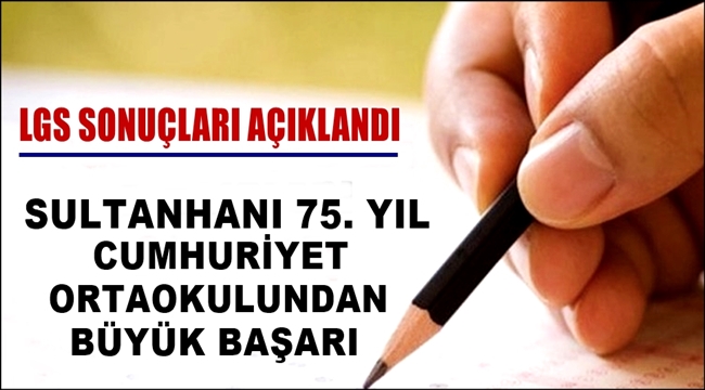 SULTANHANI 75.YIL CUMHURİYET OKULUNDAN LGS BAŞARISI