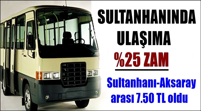 SULTANHANI-AKSARAY YOLCU TAŞIMA ÜCRETİNE %25 ZAM YAPILDI