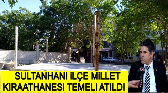 SULTANHANI İLÇE MİLLET KIRAATHANESİ TEMELİ ATILDI