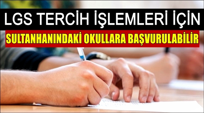 SULTANHANI İLÇESİNDE LGS TERCİHLERİ İÇİN OKULLARIMIZA BAŞVURABİLİRSİNİZ