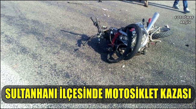 SULTANHANI İLÇESİNDE MOTOSİKLET KAZASI 2 YARALI