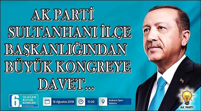 AK PARTİ SULTANHANI İLÇE BAŞKANLIĞINDAN BÜYÜK KONGREYE DAVET