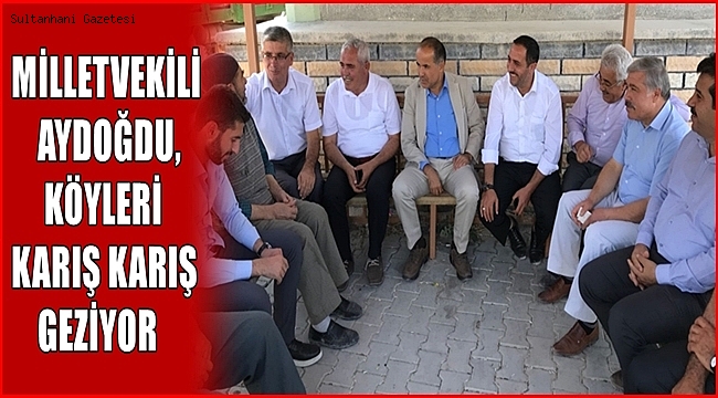 MİLLETVEKİLİ AYDOĞDU, KÖYLERİ KARIŞ KARIŞ GEZİYOR